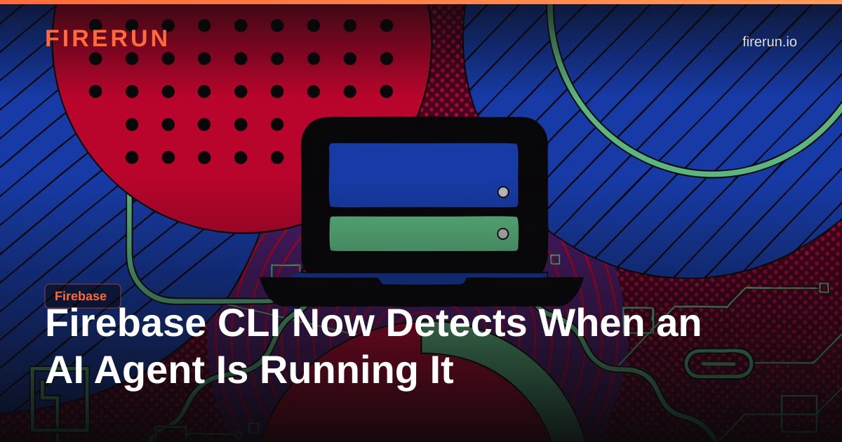 Firebase CLI Now Detects When an AI Agent Is Running It