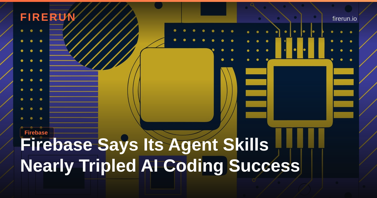 Firebase Says Its Agent Skills Nearly Tripled AI Coding Success