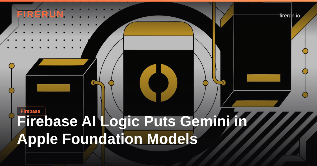 Firebase AI Logic Puts Gemini in Apple Foundation Models