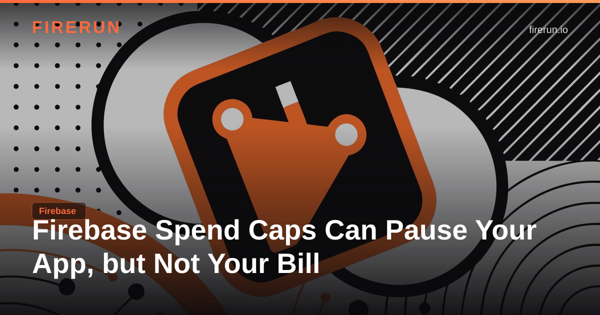 Firebase Spend Caps Can Pause Your App, but Not Your Bill