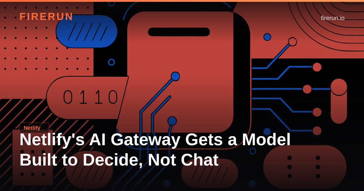 Netlify's AI Gateway Gets a Model Built to Decide, Not Chat