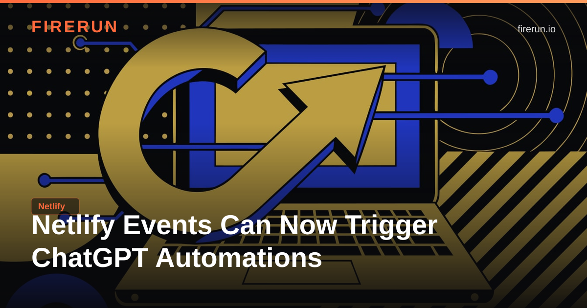 Netlify Events Can Now Trigger ChatGPT Automations