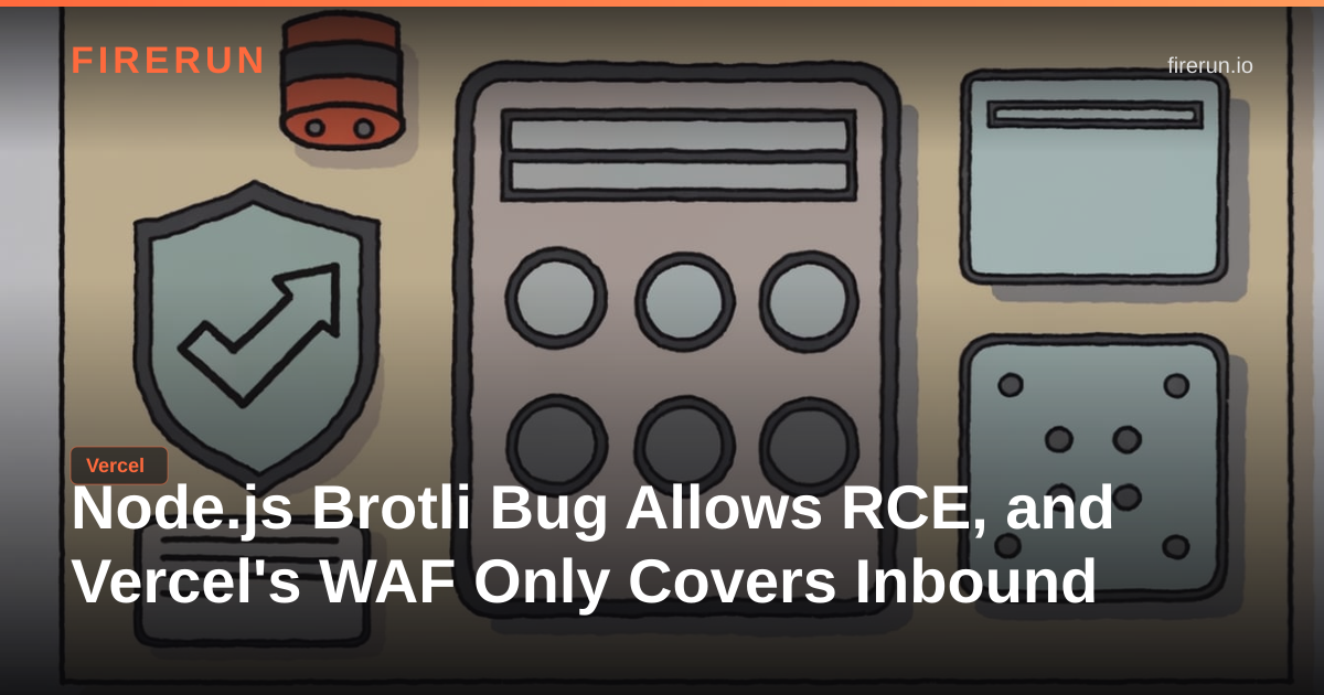 Node.js Brotli Bug Allows RCE, and Vercel's WAF Only Covers Inbound