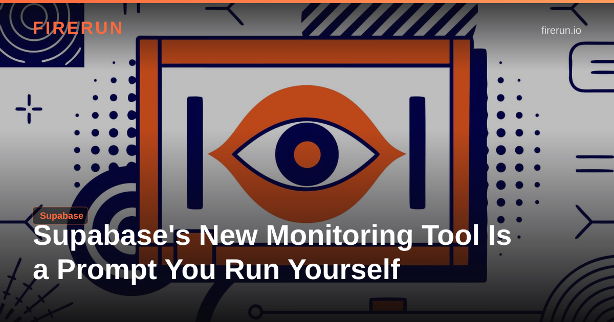 Supabase's New Monitoring Tool Is a Prompt You Run Yourself