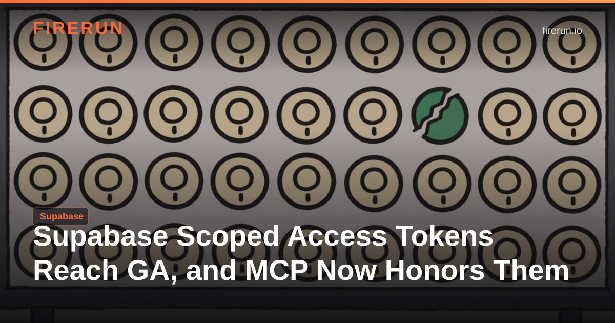 Supabase Scoped Access Tokens Reach GA, and MCP Now Honors Them