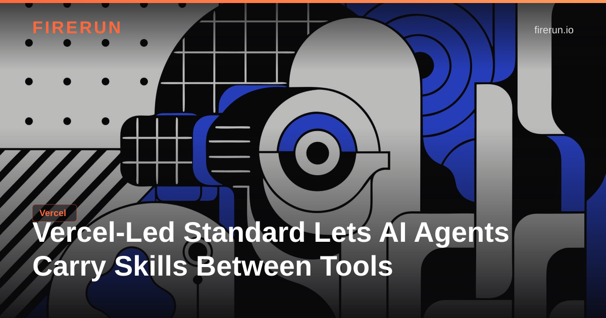 Vercel-Led Standard Lets AI Agents Carry Skills Between Tools