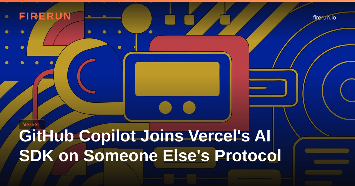 GitHub Copilot Joins Vercel's AI SDK on Someone Else's Protocol