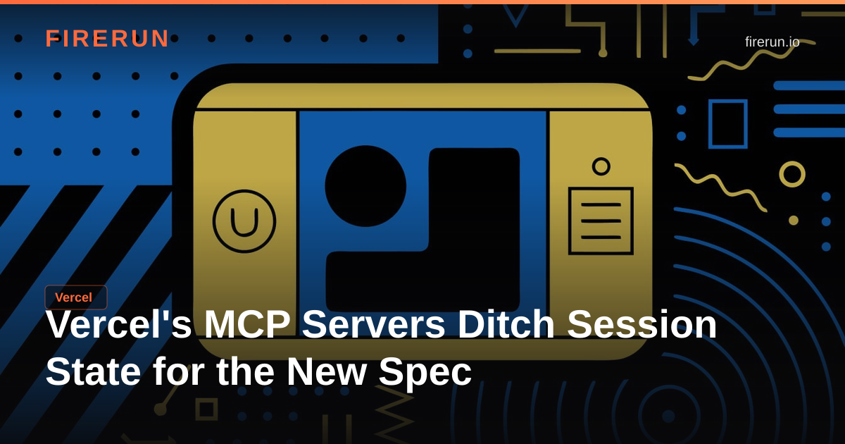 Vercel's MCP Servers Ditch Session State for the New Spec