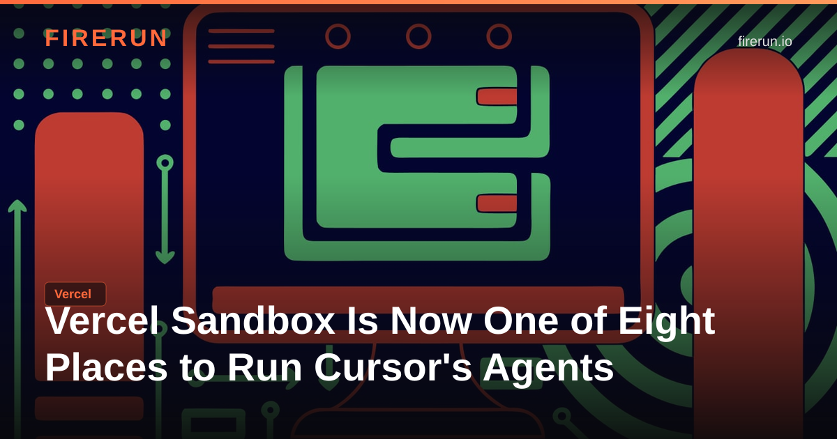Vercel Sandbox Is Now One of Eight Places to Run Cursor's Agents