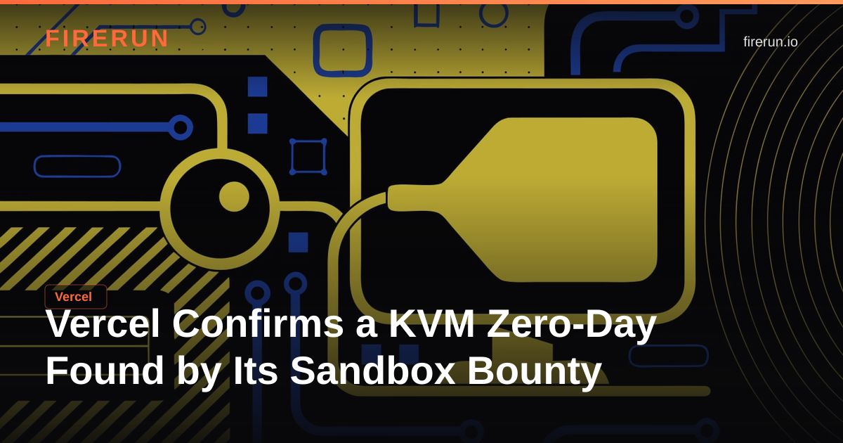 Vercel Confirms a KVM Zero-Day Found by Its Sandbox Bounty