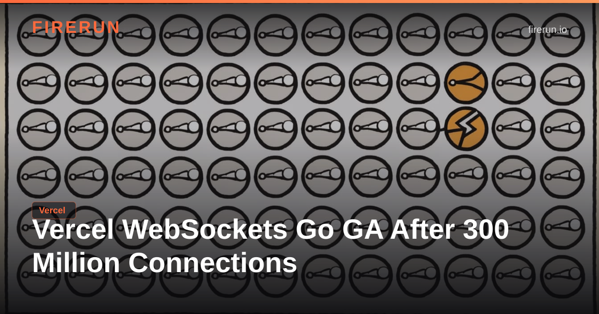 Vercel WebSockets Go GA After 300 Million Connections